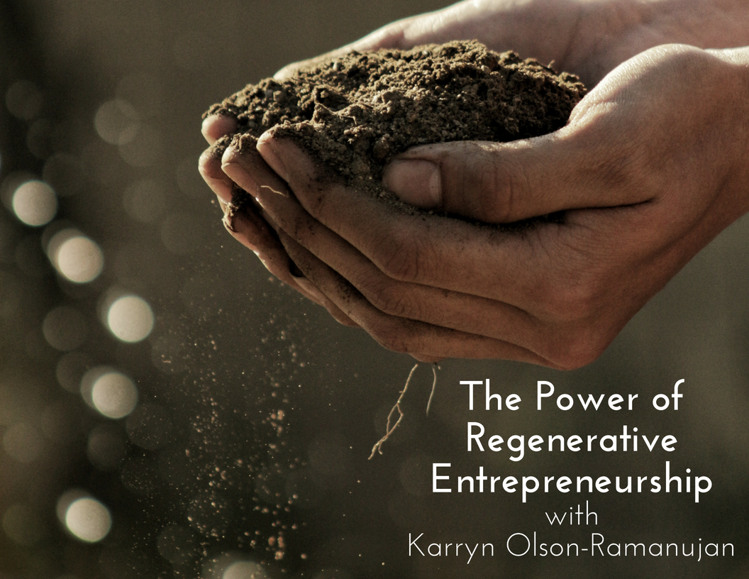 image of hands holding soil and caption "the power of regenerative entrepreneurship"
